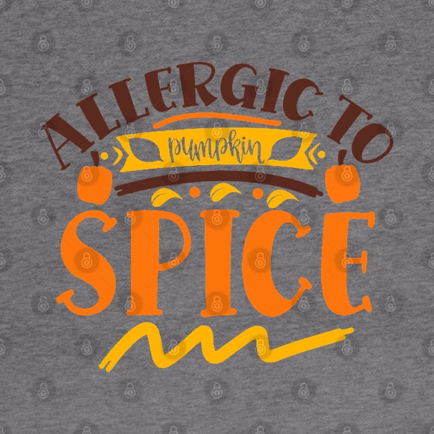 Allergic to pumpkin spice by DarkTee.xyz